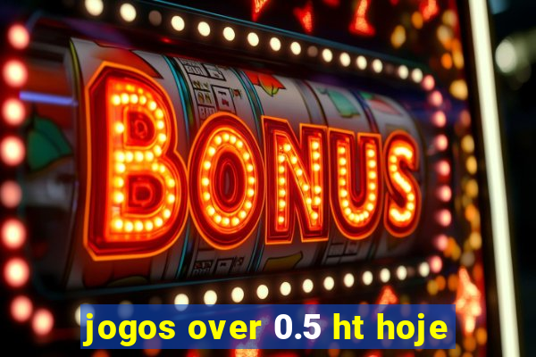 jogos over 0.5 ht hoje